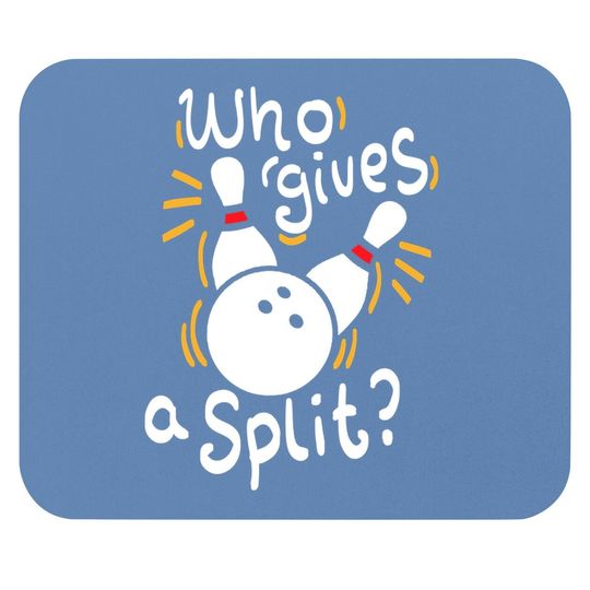 Who Gives A Split? - Funny Bowling Mouse Pad