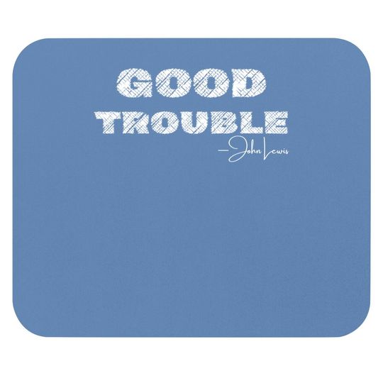 Get In Good Necessary Trouble John Lewis Social Justice Gift Mouse Pad