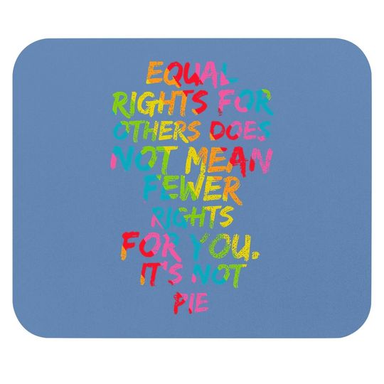 Equality - Equal Rights For Others It's Not Pie Rainbow Mouse Pad