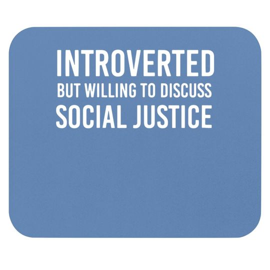 Introverted But Willing To Discuss Social Justice Mouse Pad For