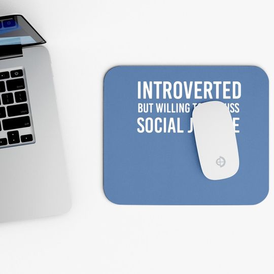Introverted But Willing To Discuss Social Justice Mouse Pad For
