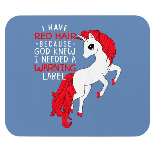 I Have Red Hair Because God Knew I Needed A Warning Label Mouse Pad