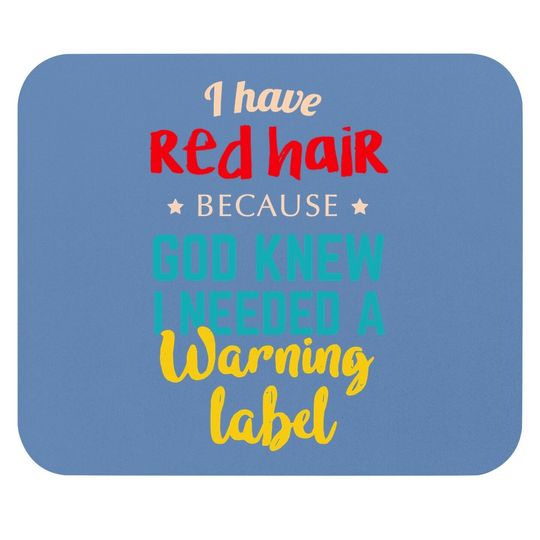 I Have Red Hair Because God Knew Funny Gift For Redhead Mouse Pad