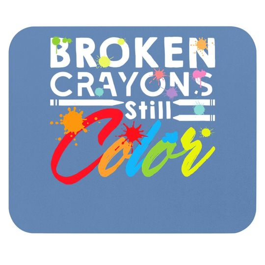 Broken Crayons Still Color Mental Health Awareness Mouse Pad