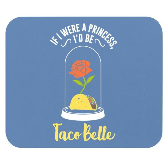 If I Were A Princess I'd Be Taco Belle Funny Cute Quote Mouse Pad