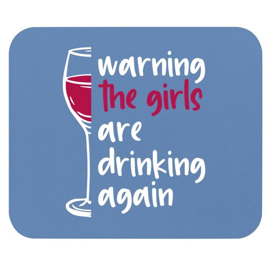 Warning The Girls Are Drinking Again Wine Glass Funny Mouse Pad