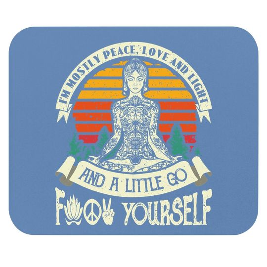 I'm Mostly Peace Love And Light & A Little Go Yoga Mouse Pad