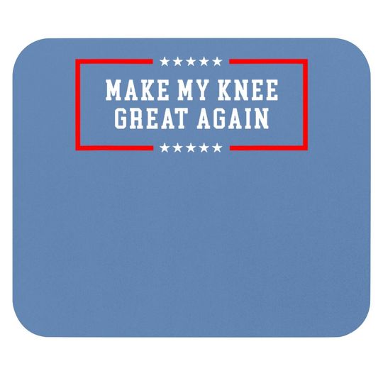 Make My Knee Great Again - Funny Post Knee Surgery Mouse Pad