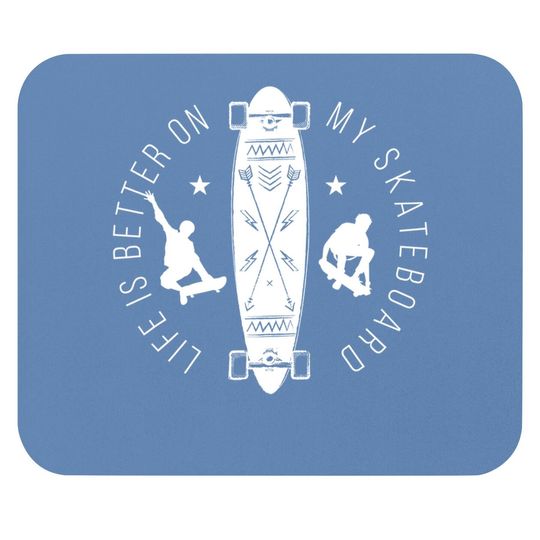 Life Is Better On My Skateboard, Skateboarding Mouse Pad