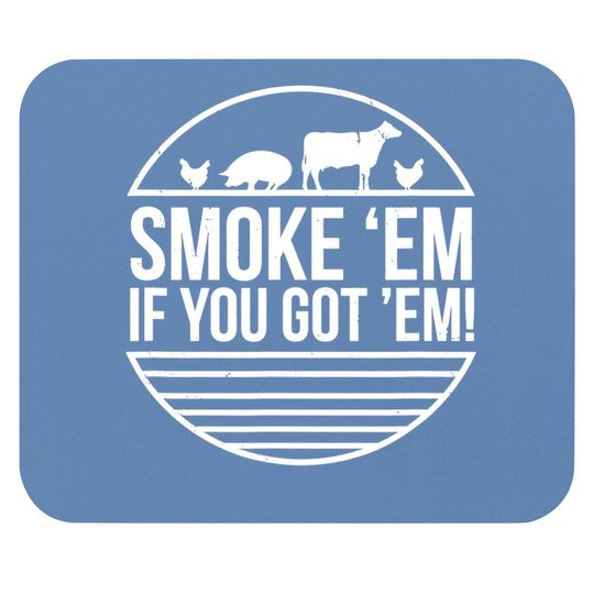 Smoke 'em If You Got 'em Bbq Grilling Mouse Pad Fathers Day Mouse Pad