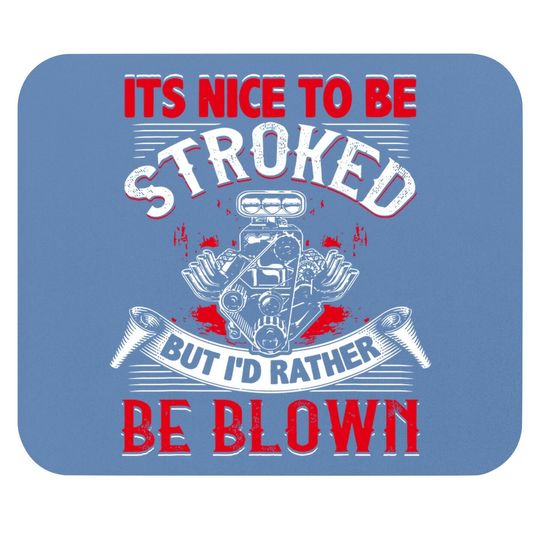 It's Nice To Be Stroked Funny Racing Drag Race Gift Mouse Pad