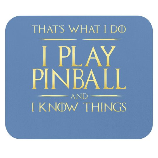 I Play Pinball And I Know Things Pinball Mouse Pad
