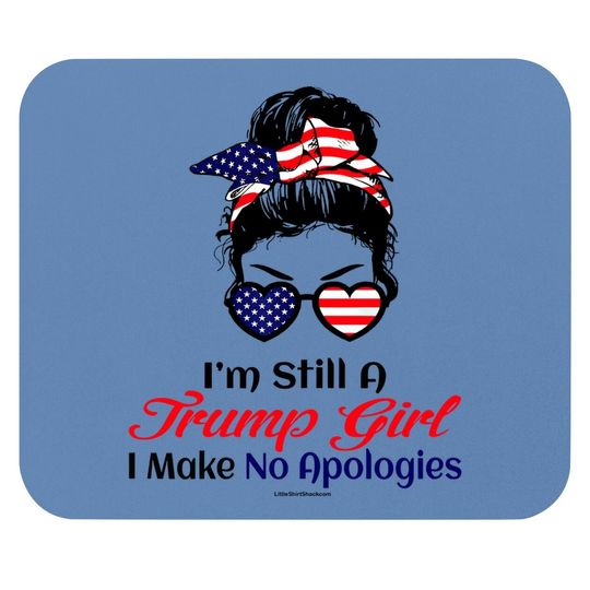 I'm Still A Trump Girl Make No Apologies Patriotic American Mouse Pad
