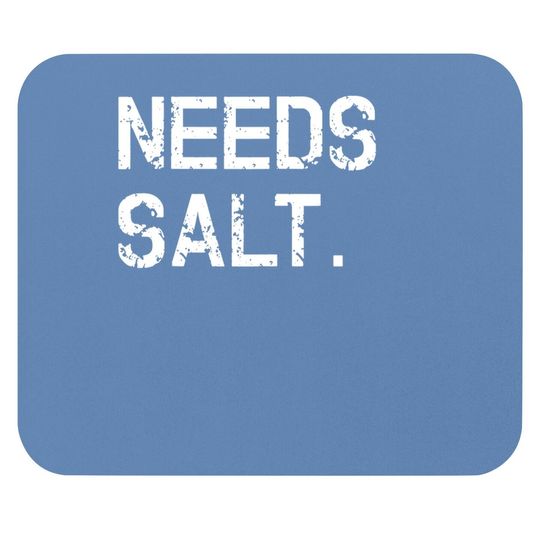 Needs Salt Mouse Pad Funny Cooking Chef Gift Mouse Pad