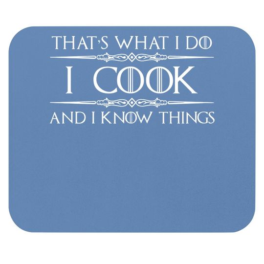 Chef & Cook Gifts - I Cook & I Know Things Funny Cooking Mouse Pad