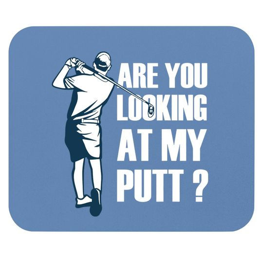 Are You Looking At My Putt Golf Mouse Pad