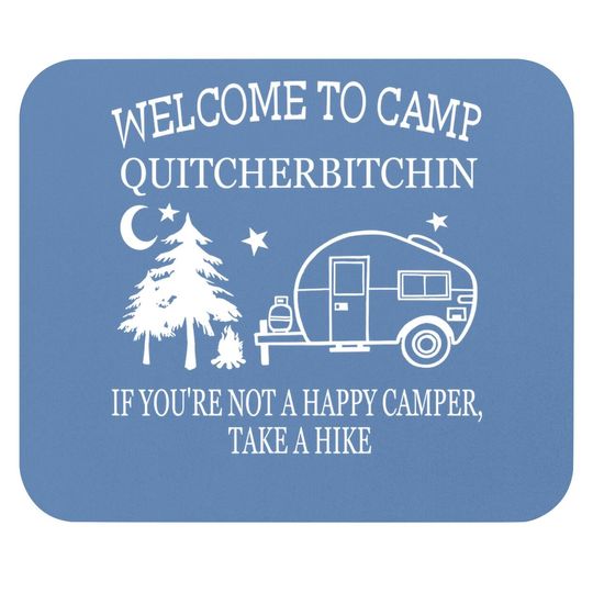Welcome To Camp Quitcherbitchin Funny Camping Mouse Pad