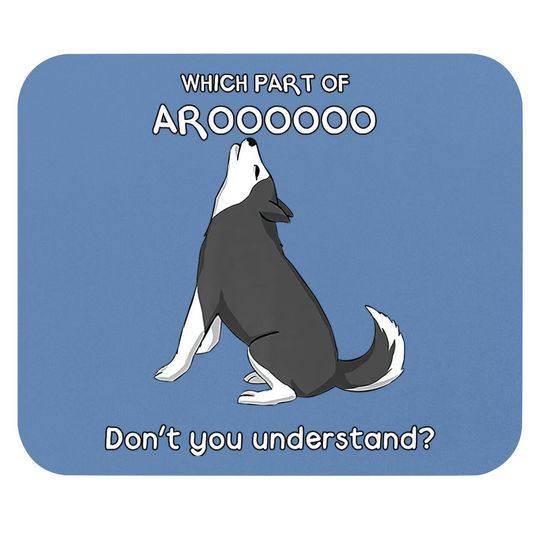 Which Part Of Aroooo Don't You Understand Husky Dog Mouse Pad