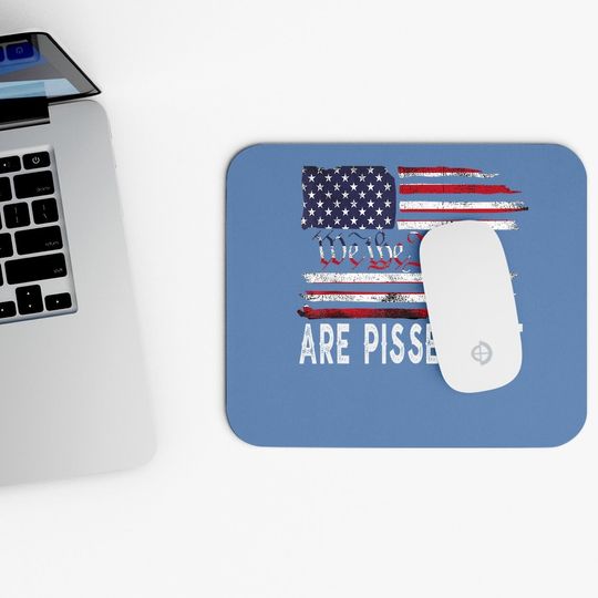 We The People Are Pissed Off Vintage Us America Flag Mouse Pad