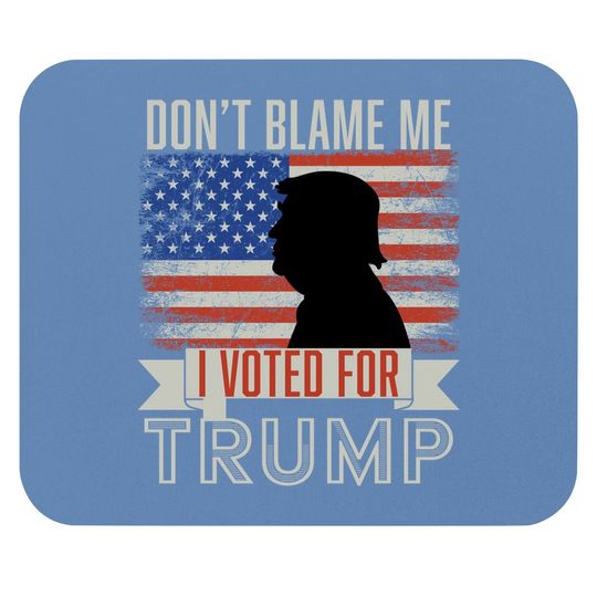 Don't Blame Me I Voted For Trump Vintage Usa Flag. Pro Trump Mouse Pad