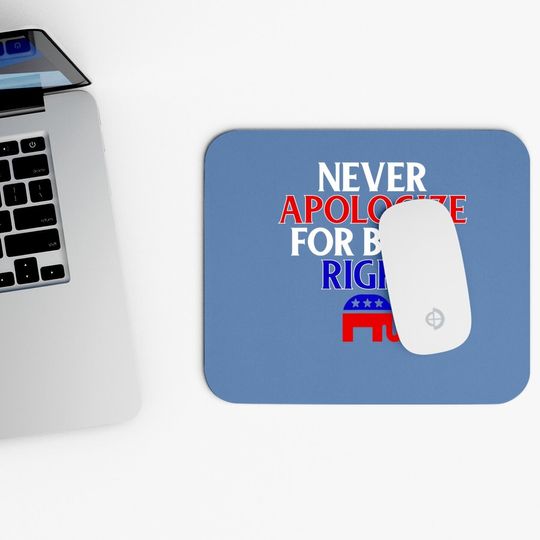 Funny Republican Mouse Pad Never Apologize For Being Right Mouse Pad