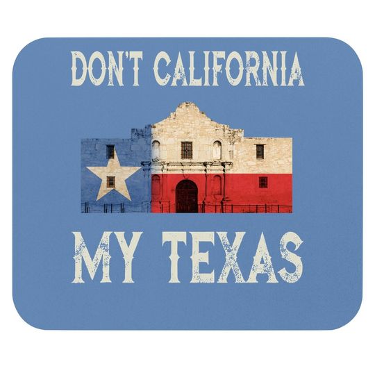 Don't California My Texas State Flag Mouse Pad