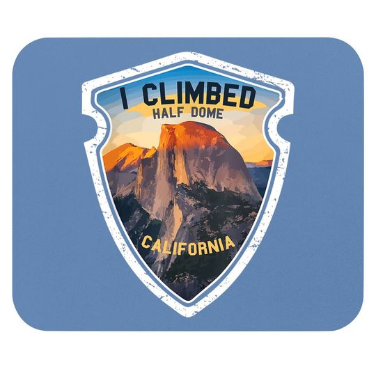 Yosemite I Climbed Half Dome California Mouse Pad