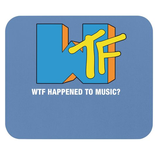 Wtf Happened To Music? Tv Ruined It! - Funny Musician Mouse Pad