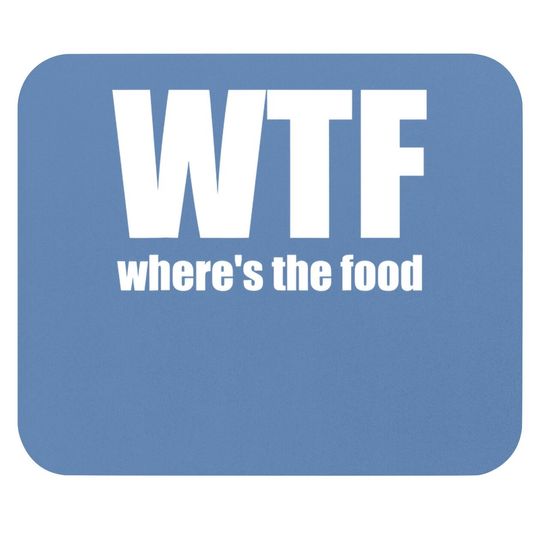 Wtf Where's The Food Gift Idea Mouse Pad