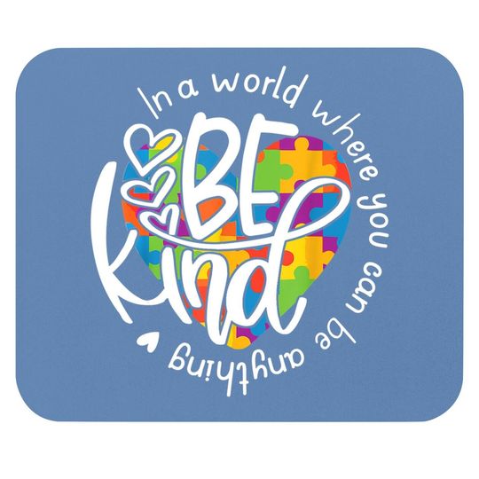 Be Kind Mouse Pad In A World Where You Can Be Anything Mouse Pad