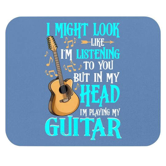 I Might Look Like I'm Listening To You Funny Guitar Mouse Pad
