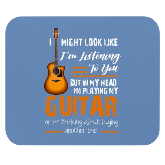 I Might Look Like I'm Listening To You Funny Guitar Mouse Pad