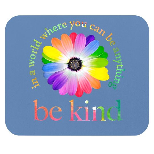 Be Kind Mouse Pad In A World Where You Can Be Anything Mouse Pad