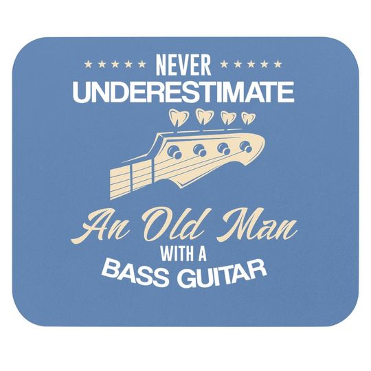 Never Underestimate An Old Man With A Bass Guitar Mouse Pad