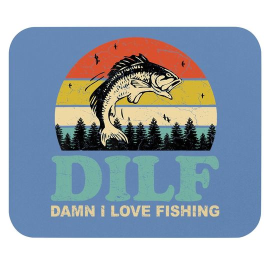 Dilf Damn I Love Fishing Mouse Pad