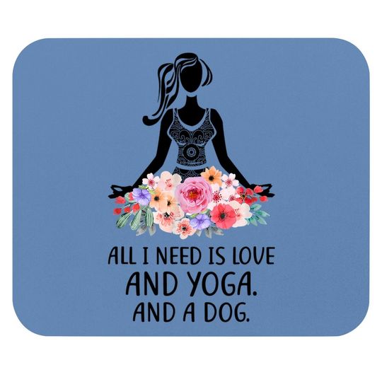 Yoga Saying All I Need Is Love And Yoga And A Dog Mouse Pad