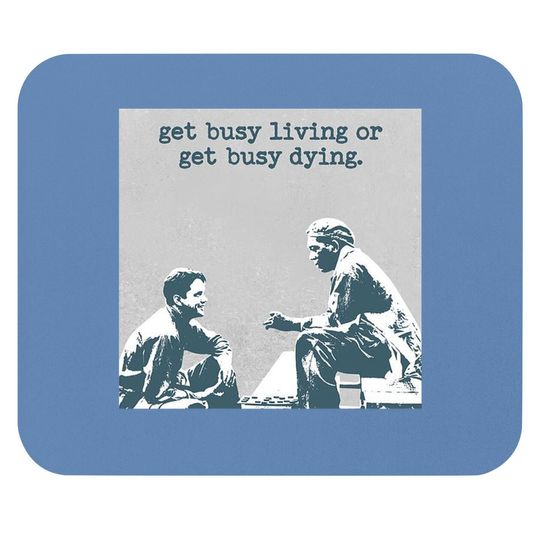 The Shawshank Redemption Andy Dufresne And Red Get Busy Living Or Get Busy Deing Mouse Pad