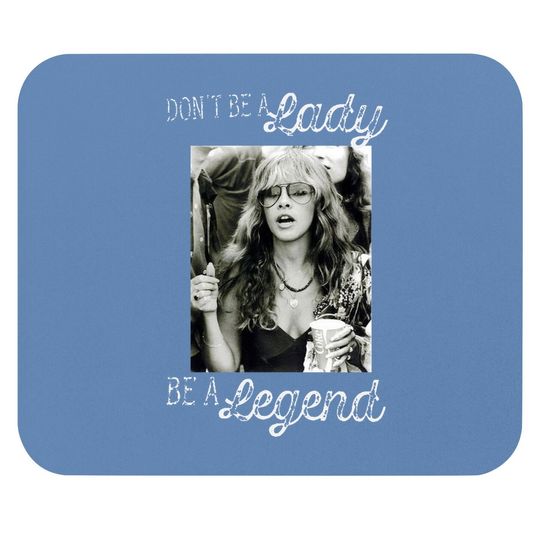 Don't Be A Lady Be A Legend Stevie Nicks Mouse Pad