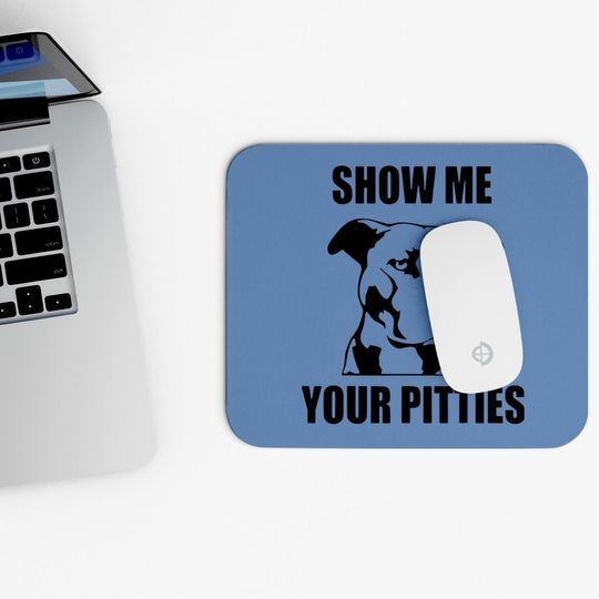 Show Me Your Pitties Funny Pitbull Dog Lovers Mouse Pad