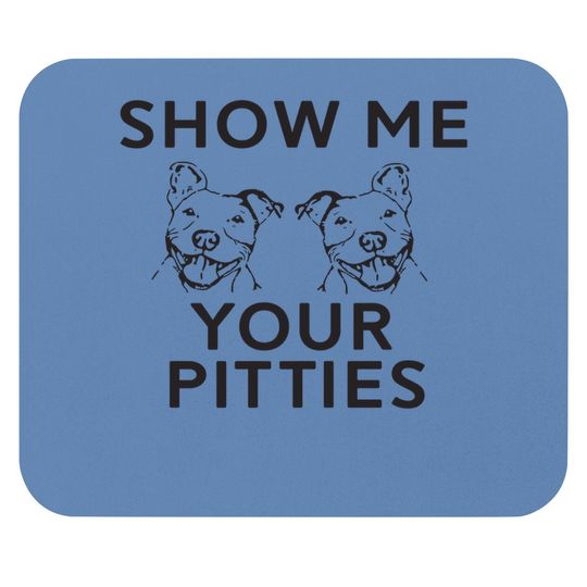 Show Me Your Pitties Pitbull Fan Mouse Pad