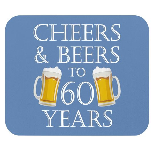 Cheers And Beers To 60 Years Mouse Pad