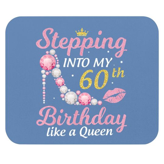 Stepping Into My 60th Birthday Like A Queen Happy To Me Mom Mouse Pad