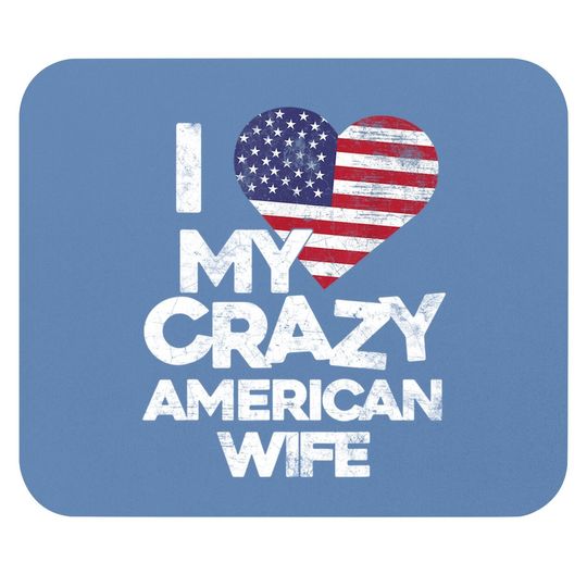 I Love My Crazy American Wife Mouse Pad