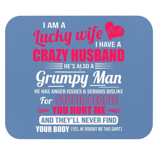 I Am A Lucky Wife, I Have A Crazy Husband Gift For Mouse Pad