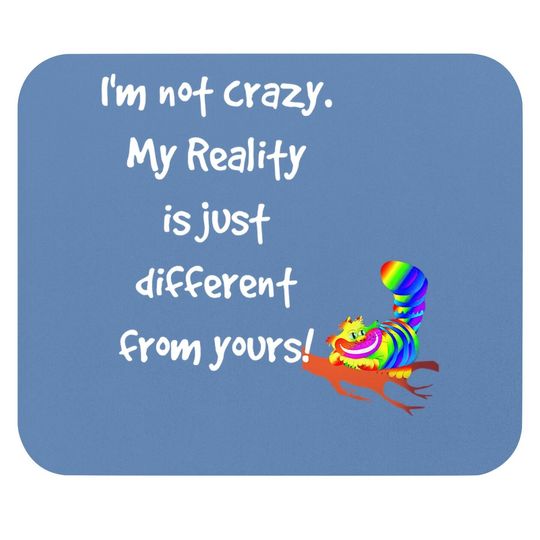 Cheshire Cat Quote Alice In Wonderland Costume I'm Not Crazy Mouse Pad