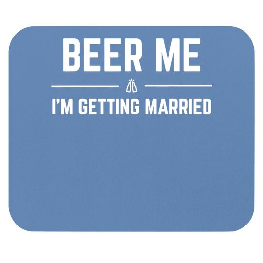 Beer Me I'm Getting Married Funny Groom Bachelor Party Mouse Pad
