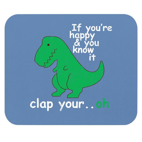 T Rex If You're Happy And You Know It Clap Your Oh Mouse Pad
