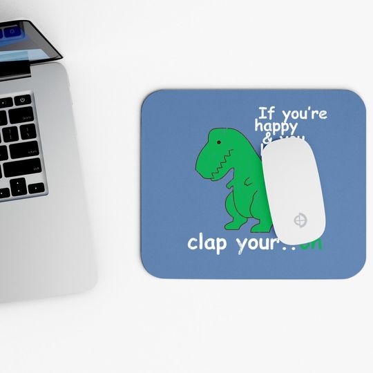 T Rex If You're Happy And You Know It Clap Your Oh Mouse Pad