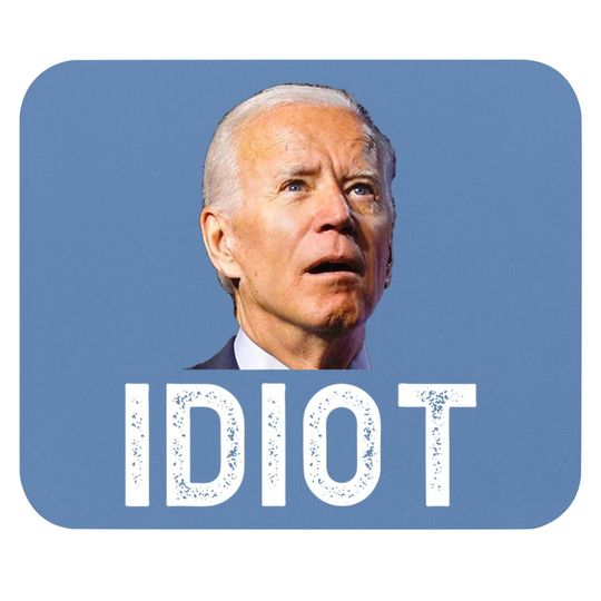 Joe Biden Is An Idiot Mouse Pad