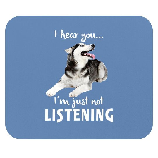 I Hear You I'm Just Not Listening Husky For Dog Lovers Mouse Pad
